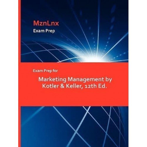 Exam Prep for Marketing Management by Kotler & Keller, 12th Ed.