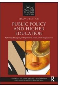 Public Policy and Higher Education Reframing Strategies for Preparation, Access, and College Success - Core Concepts in Higher Education
