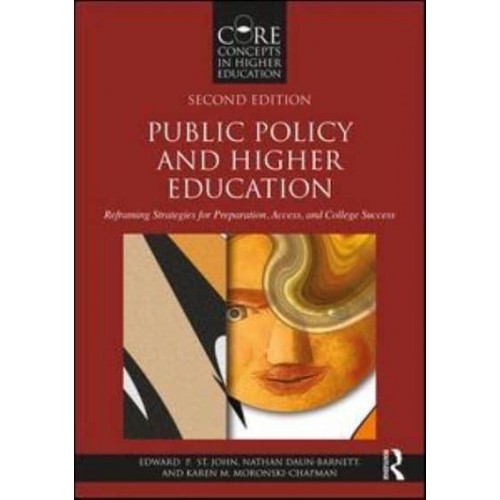 Public Policy and Higher Education Reframing Strategies for Preparation, Access, and College Success - Core Concepts in Higher Education