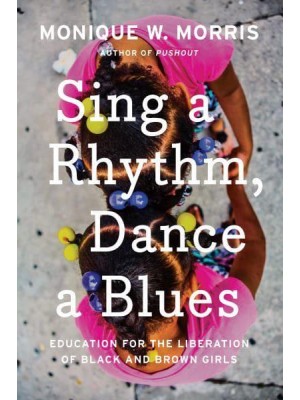 Sing a Rhythm, Dance a Blues Education for the Liberation of Black and Brown Girls