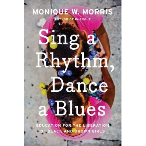 Sing a Rhythm, Dance a Blues Education for the Liberation of Black and Brown Girls