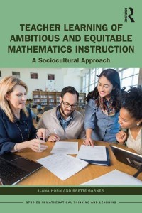 Teacher Learning of Ambitious and Equitable Mathematics Instruction: A Sociocultural Approach - Studies in Mathematical Thinking and Learning