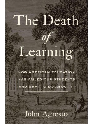 The Death of Learning How American Education Has Failed Our Students and What to Do About It
