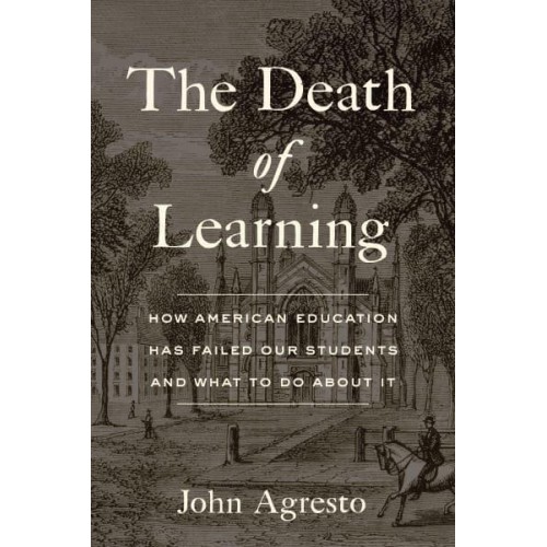 The Death of Learning How American Education Has Failed Our Students and What to Do About It