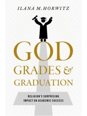 God, Grades, and Graduation Religion's Surprising Impact on Academic Success