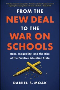From the New Deal to the War on Schools Race, Inequality, and the Rise of the Punitive Education State