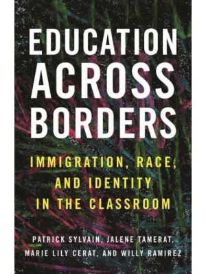 Education Across Borders Immigration, Race, and Identity in the Classroom