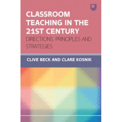 Classroom Teaching in the 21st Century Directions, Principles and Strategies