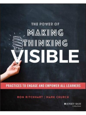 The Power of Making Thinking Visible Practices to Engage and Empower All Learners