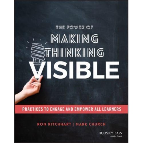 The Power of Making Thinking Visible Practices to Engage and Empower All Learners