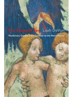 The Shape of Sex Nonbinary Gender from Genesis to the Renaissance