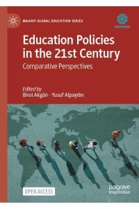 Education Policies in the 21st Century : Comparative Perspectives - Maarif Global Education Series