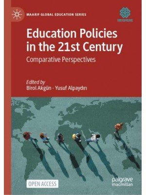 Education Policies in the 21st Century : Comparative Perspectives - Maarif Global Education Series