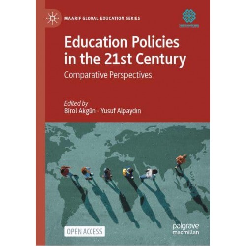 Education Policies in the 21st Century : Comparative Perspectives - Maarif Global Education Series