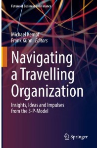 Navigating a Travelling Organization : Insights, Ideas and Impulses from the 3-P-Model - Future of Business and Finance