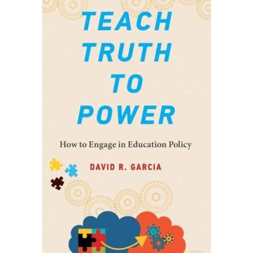 Teach Truth to Power How to Engage in Education Policy