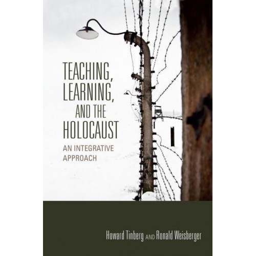 Teaching, Learning, and the Holocaust An Integrative Approach - Scholarship of Teaching and Learning
