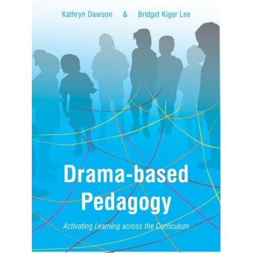 Drama-Based Pedagogy Activating Learning Across the Curriculum - Theatre in Education