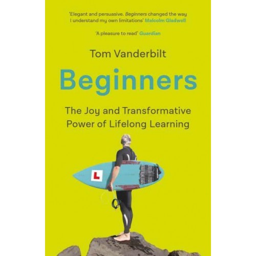 Beginners The Joy and Transformative Power of Lifelong Learning