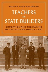 Teachers as State-Builders Education and the Making of the Modern Middle East