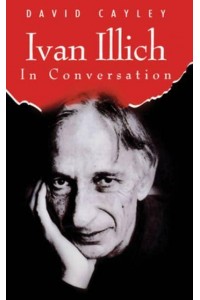 Ivan Illich in Conversation