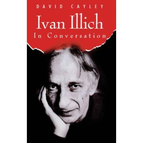 Ivan Illich in Conversation