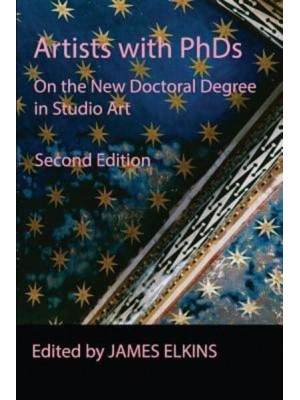 Artists with PhDs: On the New Doctoral Degree in Studio Art