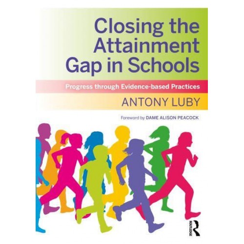 Closing the Attainment Gap in Schools : Progress through Evidence-based Practices