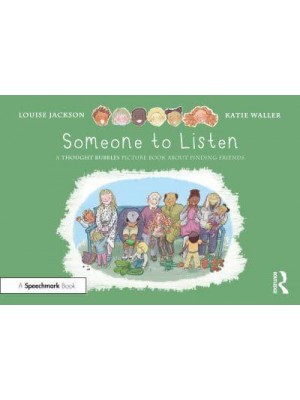 Someone to Listen A Thought Bubbles Picture Book About Finding Friends - Thought Bubbles