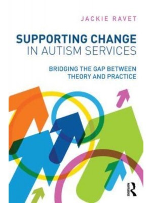 Supporting Change in Autism Services Bridging the Gap Between Theory and Practice