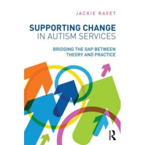 Supporting Change in Autism Services Bridging the Gap Between Theory and Practice