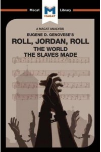 Roll, Jordan, Roll The World the Slaves Made - The Macat Library