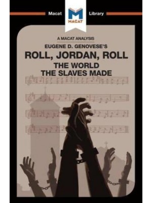 Roll, Jordan, Roll The World the Slaves Made - The Macat Library