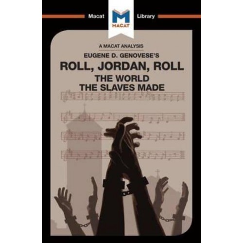 Roll, Jordan, Roll The World the Slaves Made - The Macat Library
