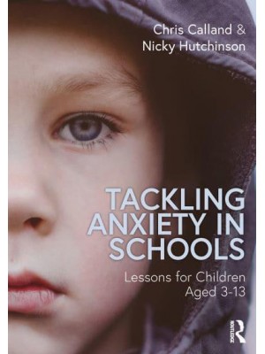 Tackling Anxiety in Schools: Lessons for Children Aged 3-13
