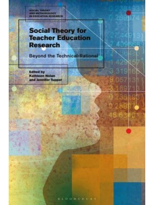 Social Theory for Teacher Education Research Beyond the Technical-Rational - Social Theory and Methodology in Education Research
