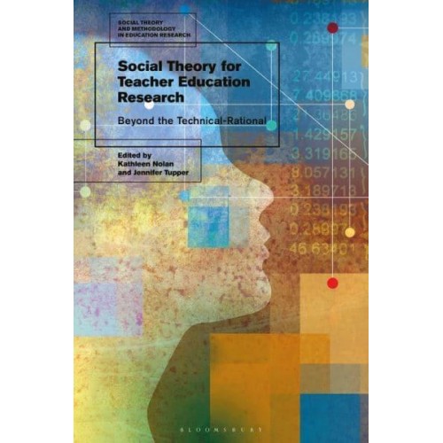 Social Theory for Teacher Education Research Beyond the Technical-Rational - Social Theory and Methodology in Education Research