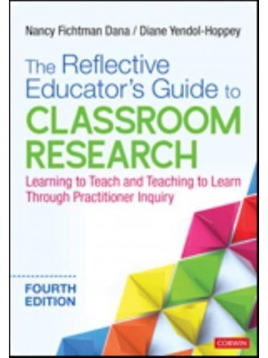 The Reflective Educator's Guide to Classroom Research Learning to Teach and Teaching to Learn Through Practitioner Inquiry
