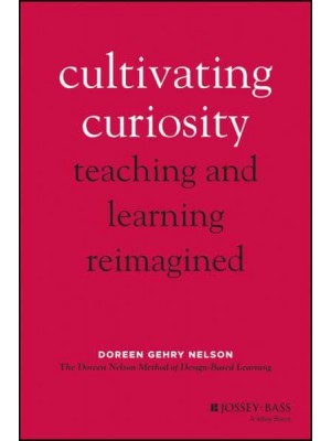 Cultivating Curiosity Teaching and Learning Reimagined