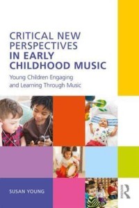 Critical New Perspectives in Early Childhood Music Young Children Engaging and Learning Through Music