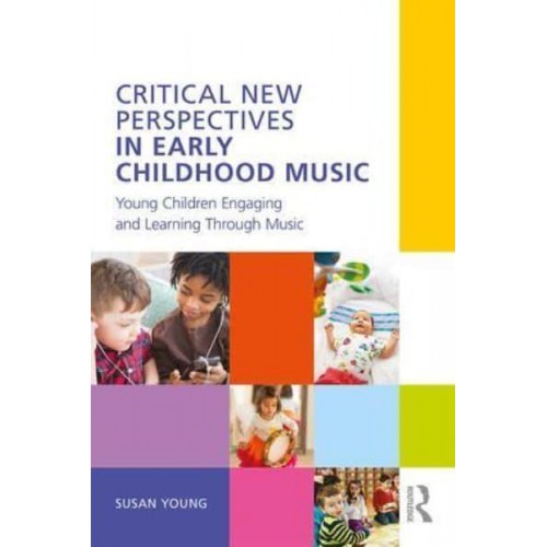 Critical New Perspectives in Early Childhood Music Young Children Engaging and Learning Through Music