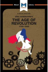 An Analysis of Eric Hobsbawm's The Age Of Revolution 1789-1848 - The Macat Library