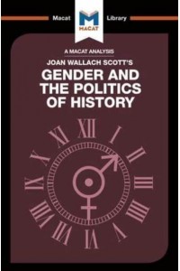 An Analysis of Joan Wallach Scott's Gender and the Politics of History Gender and the Politics of History - The Macat Library