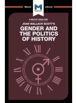 An Analysis of Joan Wallach Scott's Gender and the Politics of History Gender and the Politics of History - The Macat Library