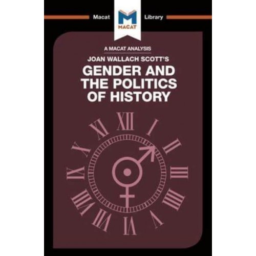 An Analysis of Joan Wallach Scott's Gender and the Politics of History Gender and the Politics of History - The Macat Library