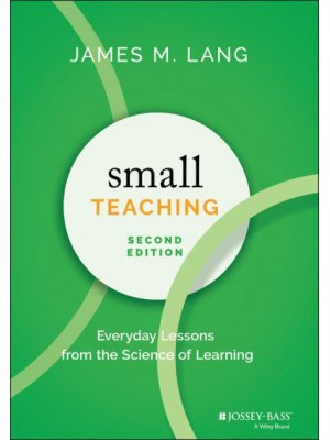 Small Teaching Everyday Lessons from the Science of Learning