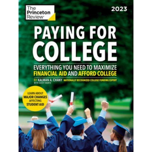 Paying for College 2023 Everything You Need to Maximize Financial Aid and Afford College - College Admissions Guides
