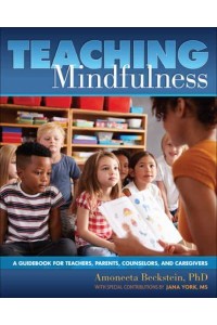 Teaching Mindfulness A Guidebook for Teachers, Parents, Counselors, and Caregivers