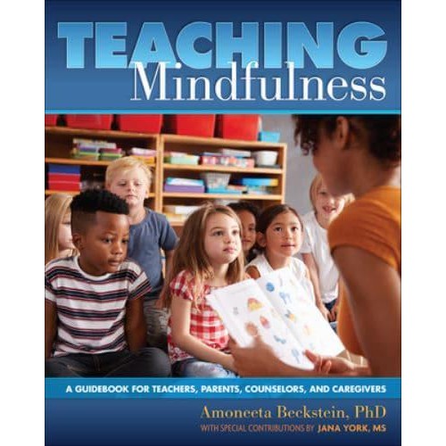 Teaching Mindfulness A Guidebook for Teachers, Parents, Counselors, and Caregivers