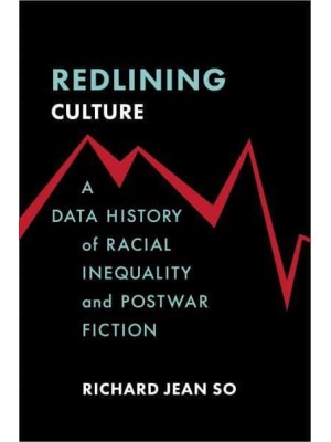 Redlining Culture A Data History of Racial Inequality and Postwar Fiction